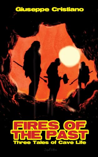 Fires of the Past: Three Tales of Cave Life von Independently published