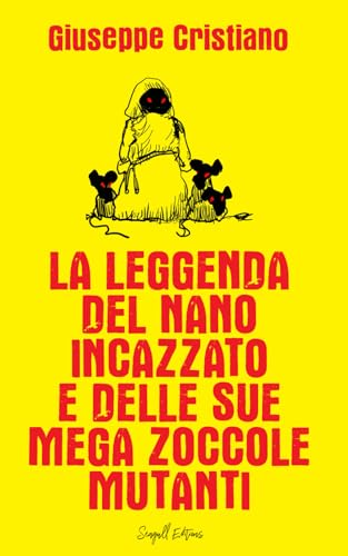La Leggenda del Nano Incazzato e delle sue Mega Zoccole Mutanti von Independently published