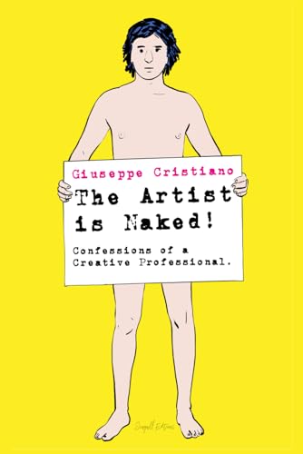 The Artist is Naked: Confessions of a Creative Professional von Independently published