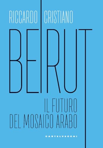 Beirut. Il futuro del mosaico arabo (Nodi) von Castelvecchi