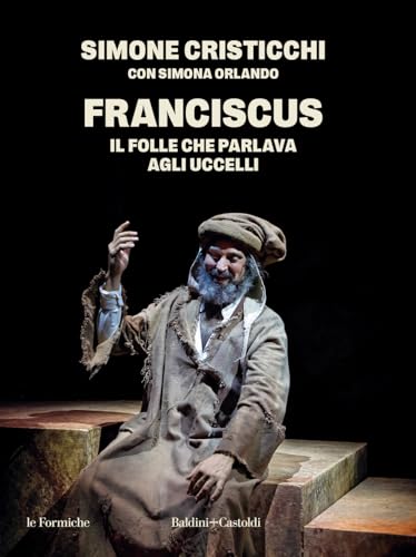 Franciscus. Il folle che parlava agli uccelli (Le formiche) von Baldini + Castoldi