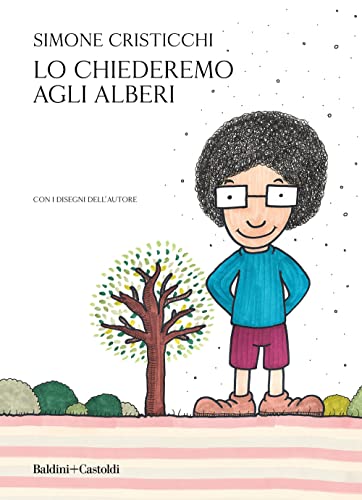 Lo chiederemo agli alberi (Romanzi e racconti) von Baldini + Castoldi