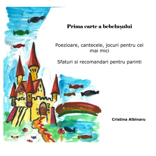 Prima carte a bebelusului: Poezioare, cantecele, jocuri pentru cei mai mici Sfaturi si recomandari pentru parinti von CreateSpace Independent Publishing Platform