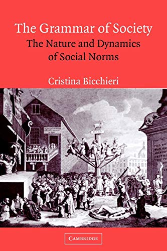 The Grammar of Society: The Nature and Dynamics of Social Norms von Cambridge University Press