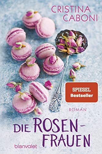 Die Rosenfrauen: Roman (Die Frauen der Familie Rossini, Band 1) von Blanvalet