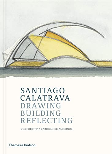 Santiago Calatrava: Drawing, Building, Reflecting von Thames & Hudson