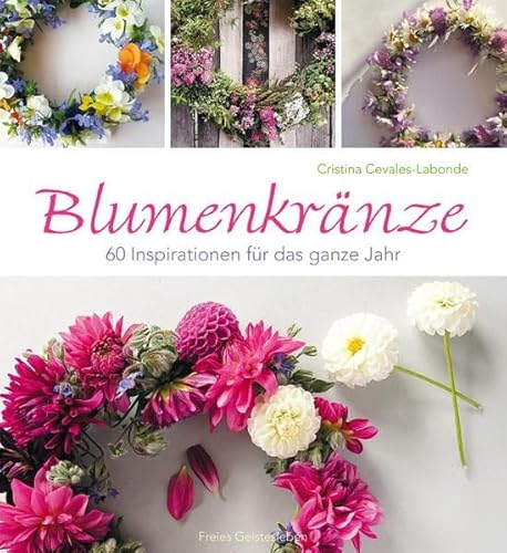 Blumenkränze: 60 Inspirationen für das ganze Jahr