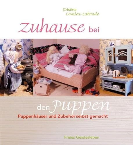Zuhause bei den Puppen: Puppenhäuser und Zubehör selbst gemacht: Puppenhäuser und -möbel selbst gemacht Zuhause bei den Puppen: Puppenhäuser und Zubehör selbst gemacht: Puppenhäuser und -möbel selbst gemacht