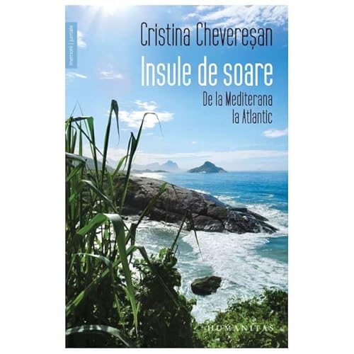Insule De Soare. De La Mediterana La Atlantic von Humanitas