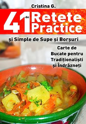 41 de Retete Practice si Simple de Supe si Borsuri: Carte de Bucate pentru Incepatori in bucatarie (41 de Retete Simple - Unele Traditionale, Toate Indraznete) von CREATESPACE
