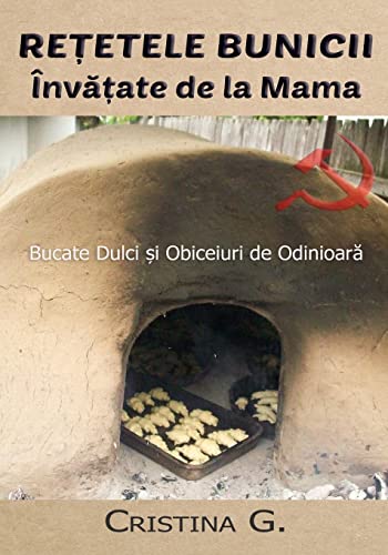 Retetele Bunicii Invatate de la Mama: Dulciuri, Sfaturi si Metode de Odinioara (Carte de Bucate Traditionale Romanesti, Band 3) von CREATESPACE