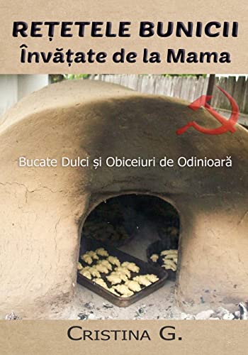 Retetele Bunicii Invatate de la Mama: Dulciuri, Sfaturi si Metode de Odinioara (Carte de Bucate Traditionale Romanesti, Band 3) von Createspace Independent Publishing Platform