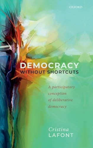 Democracy Without Shortcuts: A Participatory Conception of Deliberative Democracy