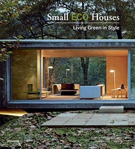 Small Eco Houses: Living Green in Style von Universe Publishing