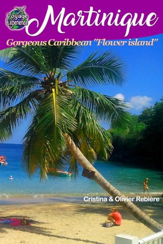 Martinique: Discover the gorgeous Caribbean "Flower island" with a French touch! von Independently published