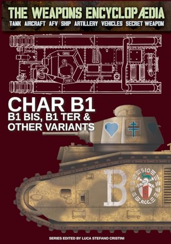 Char B1, B1 bis, B1 Ter & other variants (The Weapons Encyclopaedia, Band 51)