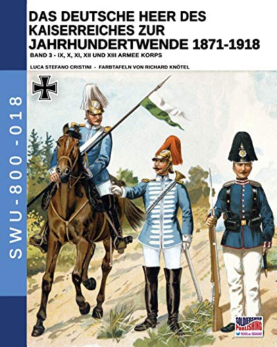 Das Deutsche Heer des Kaiserreiches zur Jahrhundertwende 1871-1918 - Band 3 (Soldiers, Weapons & Uniforms - 800, Band 18)