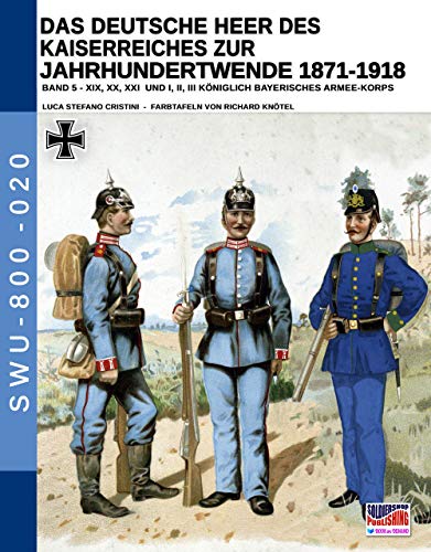 Das Deutsche Heer des Kaiserreiches zur Jahrhundertwende 1871-1918 - Band 5 (Soldiers, Weapons & Uniforms - 800, Band 20)