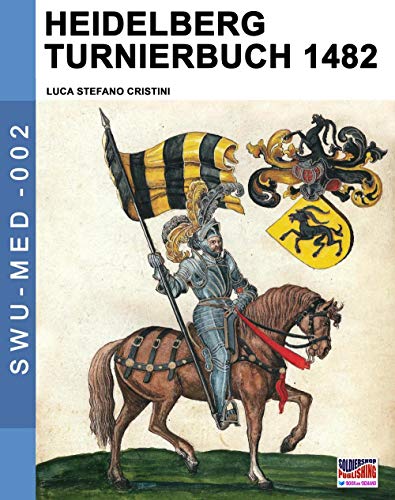 Heidelberg Turnierbuch 1482 (Soldiers, Weapons & Uniforms MED, Band 2) von Luca Cristini Editore