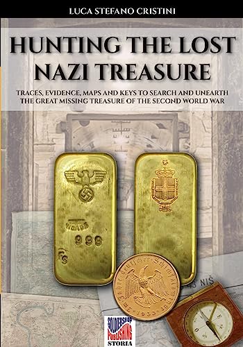 Hunting the lost nazi treasure: Traces, evidence, maps and keys to search and unearth the great missing treasure of the Second Wolrd wr von Luca Cristini Editore (Soldiershop)