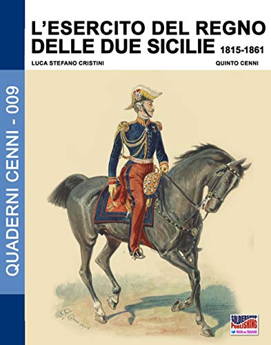 L'Esercito del Regno delle due Sicilie 1815-1861 (Quaderni Cenni) von Luca Cristini Editore