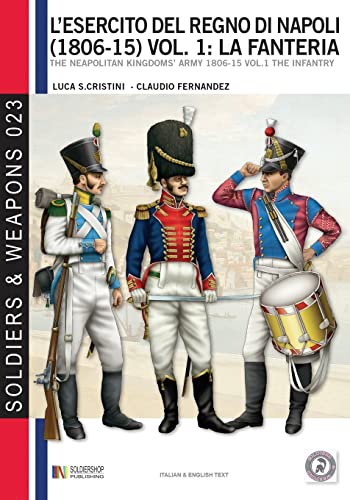 L’esercito del Regno di Napoli (1806-1815) vol. 1: La fanteria: The Neapolitan kingdom's army 1806-15 vol.1 the infantry (Soldier & Weapons, Band 23) von Luca Cristini Editore (Soldiershop)