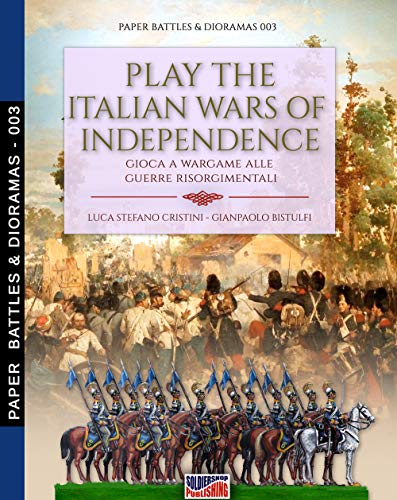 Play the Italian wars of Independence: Gioca a wargame alle guerre risorgimentali (Paper Battles & Dioramas, Band 3)