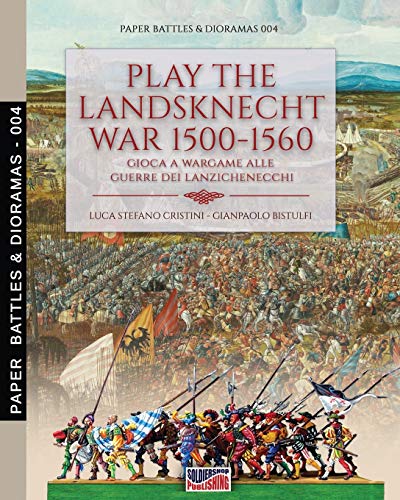 Play the Landsknecht war 1500-1560: Gioca a Wargame alle guerre dei Lanzichenecchi (Paper Battles & Dioramas, Band 4)