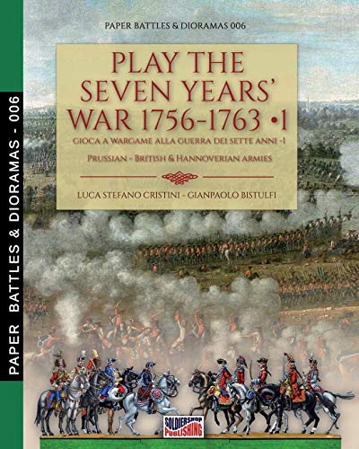 Play the Seven Years’ War 1756-1763 – Vol. 1: Gioca a wargame alla Guerra dei Sette anni 1756-1763 - Vol. 1 (Paper Battles & Dioramas, Band 6) von Soldiershop