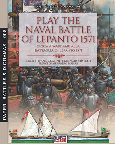 Play the naval battle of Lepanto 1571: Gioca a Wargame alla battaglia di Lepanto 1571 (Paper Battles & Dioramas, Band 8) von Luca Cristini Editore (Soldiershop)