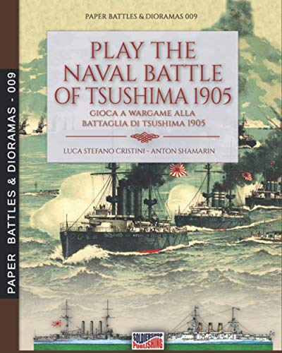 Play the naval battle of Tsushima 1905: Gioca a Wargame alla battaglia di Tsushima 1905 (Paper Battles & Dioramas, Band 9) von Luca Cristini Editore (Soldiershop)