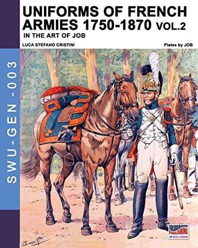 Uniforms of French armies 1750-1870... vol. 2 (Soldiers, Weapons & Uniforms GEN, Band 3)