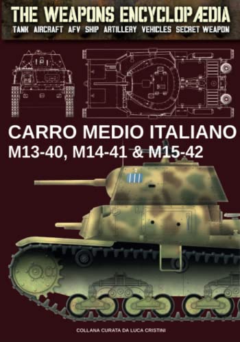Carro Medio Italiano M13-40, M14-41 & M15-42 (The Weapons Encyclopaedia, Band 7) von Luca Cristini Editore (Soldiershop)