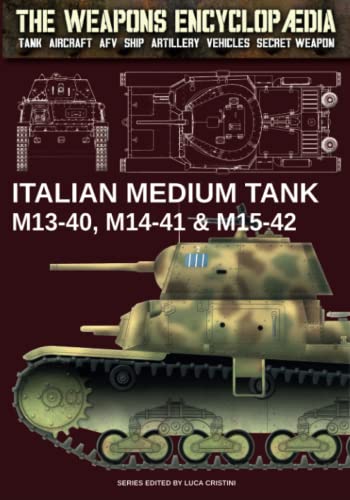 Italian Medium Tank M13-40, M14-41 & M15-42 (The Weapons Encyclopaedia, Band 8)