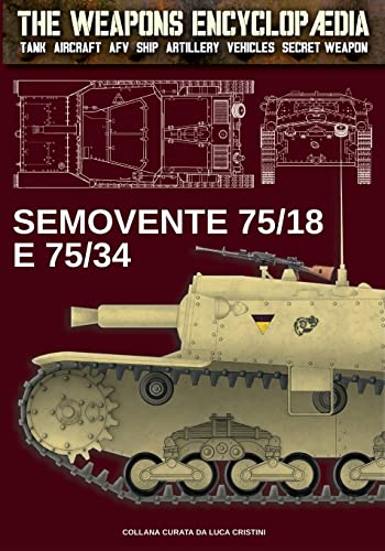 Semovente 75/18 e 75/34 (The Weapons Encyclopaedia, Band 5) von Luca Cristini Editore (Soldiershop)