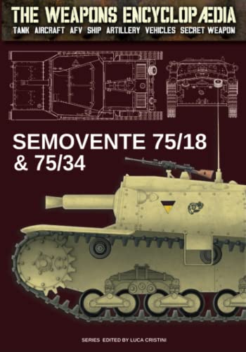 Semovente 75/18 & 75/34 (The Weapons Encyclopaedia, Band 6) von Luca Cristini Editore (Soldiershop)