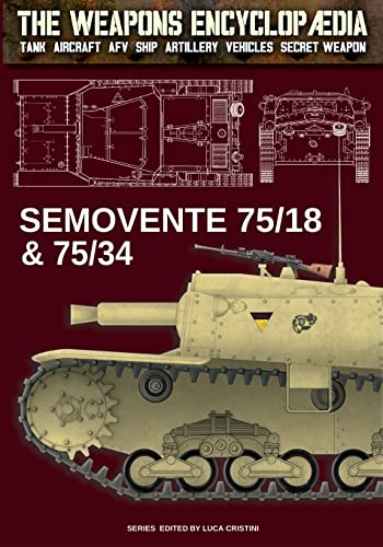 Semovente 75/18 & 75/34 (The Weapons Encyclopaedia, Band 6) von Luca Cristini Editore (Soldiershop)