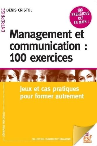 Management et communication : 100 exercices: JEUX ET CAS PRATIQUES POUR MANAGER AUTREMENT von ESF