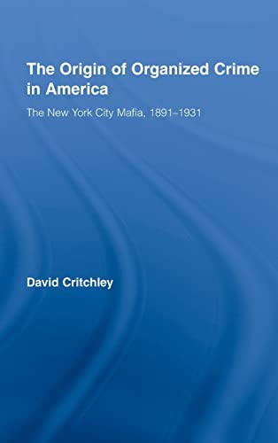The Origin of Organized Crime in America: The New York City Mafia, 1891-1931 (Routledge Advances in American History, 1, Band 1)