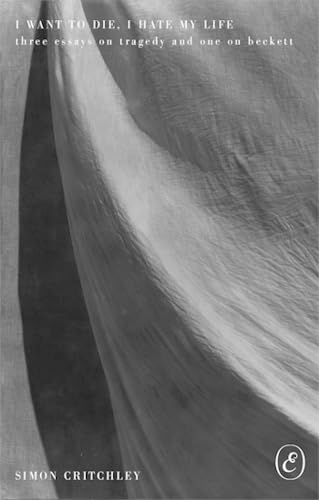 I Want to Die, I Hate My Life: Three Essays on Tragedy and One on Beckett von ERIS