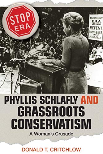 Phyllis Schlafly and Grassroots Conservatism: A Woman's Crusade (Politics and Society in Modern America) (Politics and Society in Twentieth-century America)
