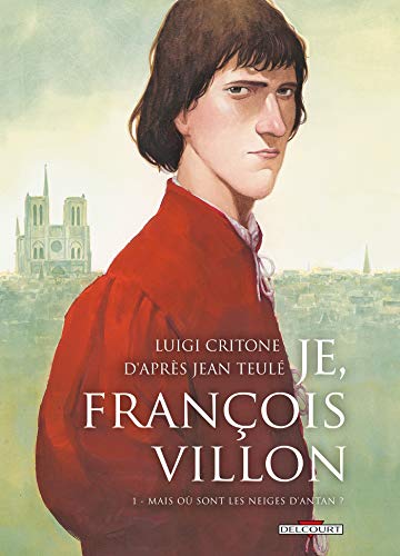 Je, François Villon T01: Mais où sont les neiges d'antan ?