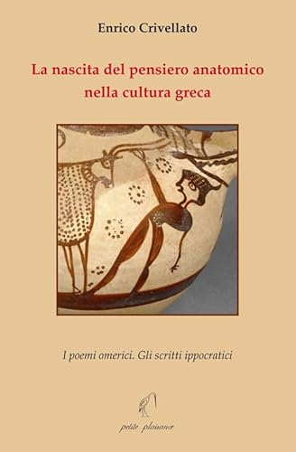 La nascita del pensiero anatomico nella cultura greca. I poemi omerici. Gli scritti ippocratici (Il giogo) von Petite Plaisance
