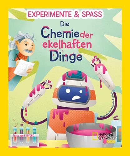 Experimente & Spaß: Die Chemie der ekelhaften Dinge: National Geographic Kids; für Kinder ab 8 Jahren von Edizioni White Star SrL
