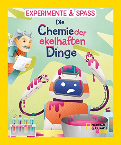 Experimente & Spaß: Die Chemie der ekelhaften Dinge: National Geographic Kids; für Kinder ab 8 Jahren Experimente & Spaß: Die Chemie der ekelhaften Dinge: National Geographic Kids; für Kinder ab 8 Jahren