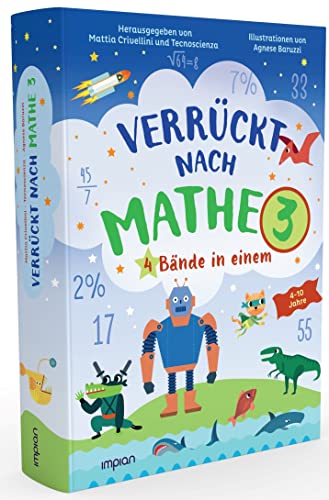 Verrückt nach Mathe 3: 4 Bände in einem: Coole Zahlen und Formen aus der Welt der Superhelden | Ein Meer voller Rechenaufgaben | Die Fabrik des Einmaleins | Dinos im Längen- und Gewichte-Rausch von Impian GmbH