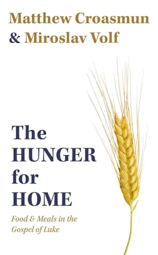 The Hunger for Home: Food and Meals in the Gospel of Luke von Baylor University Press