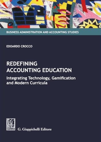 Redefining accounting education. Integrating technology, gamification, and modern curricula (Business administration and accounting studies) von Giappichelli
