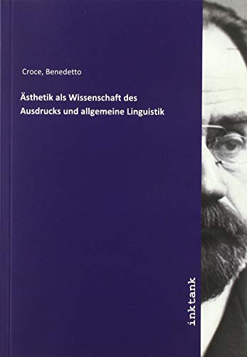 Ästhetik als Wissenschaft des Ausdrucks und allgemeine Linguistik von Inktank-Publishing