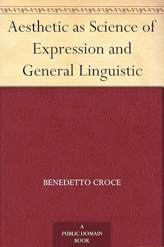Aesthetic as Science of Expression and General Linguistic Aesthetic as Science of Expression and General Linguistic von Anson Street Press
